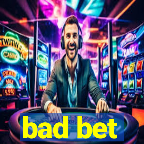 bad bet